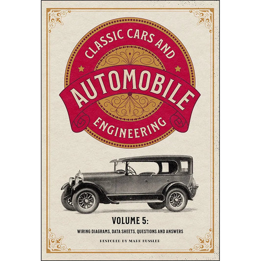 Classic Cars and Automobile Engineering Volume 5: Wiring Diagrams, Data Sheets, Questions and Answers