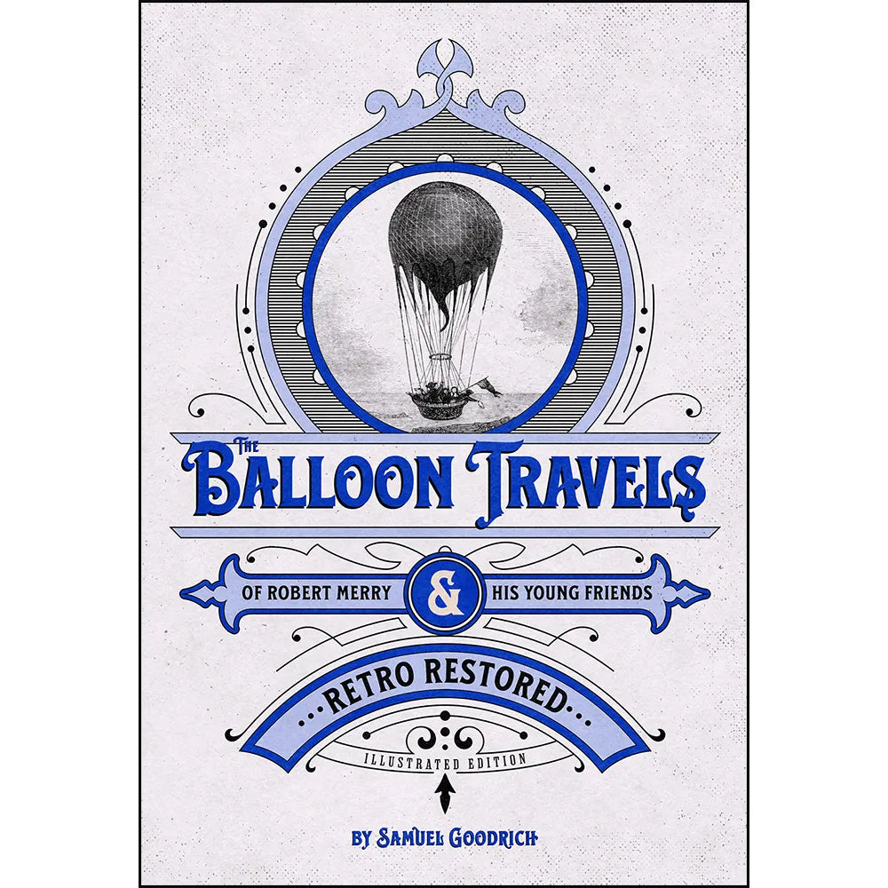 The Balloon Travels of Robert Merry and His Young Friends: Retro Restored Illustrated Edition